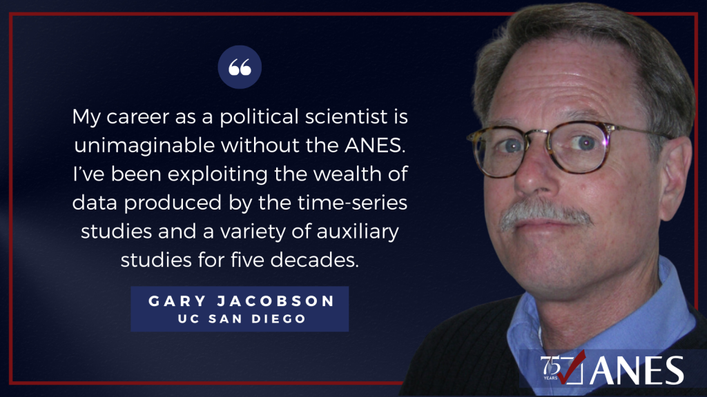 Gary Jacobson: My career as a political scientist is unimaginable without the ANES. I’ve been exploiting the wealth of data produced by the time-series studies and a variety of auxiliary studies for five decades.