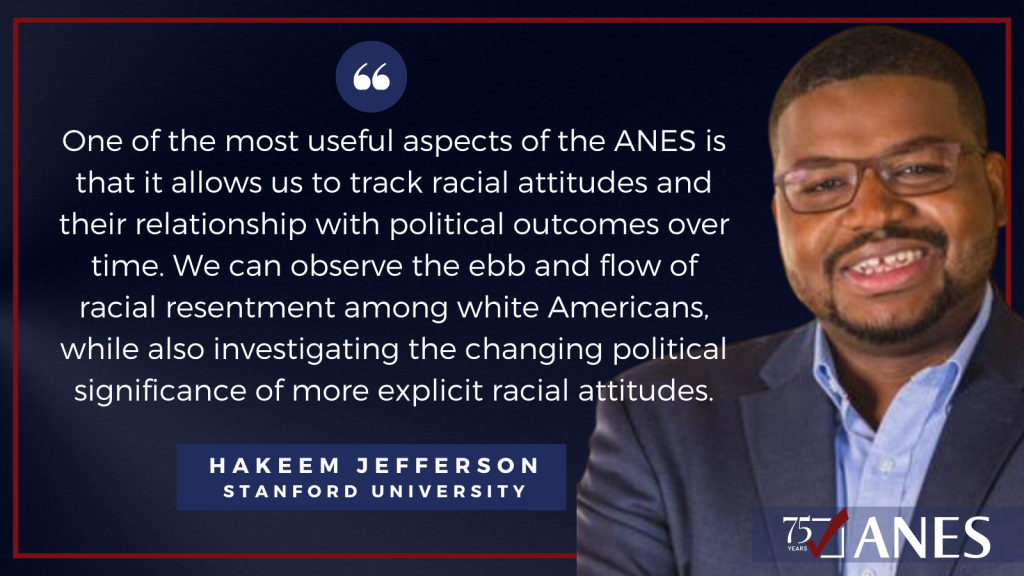 Hakeem Jefferson: One of the most useful aspects of the ANES is that it allows us to track racial attitudes and their relationship with political outcomes over time. We can observe the ebb and flow of racial resentment among white Americans, while also investigating the changing political significance of more explicit racial attitudes.